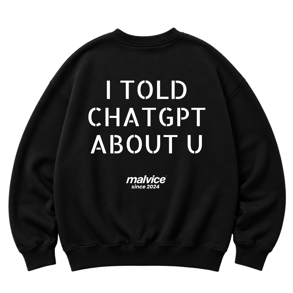 Black MALVICE oversized sweatshirt with “I TOLD CHATGPT ABOUT U” back print