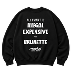 Black MALVICE oversized sweatshirt with “ALL I WANT IS ILLEGAL EXPENSIVE OR BRUNETTE” back print