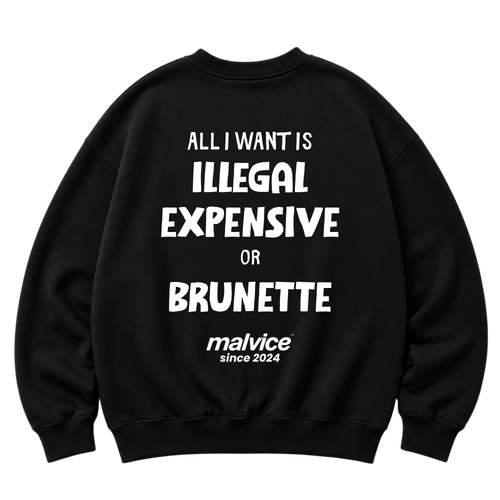 Black MALVICE oversized sweatshirt with “ALL I WANT IS ILLEGAL EXPENSIVE OR BRUNETTE” back print