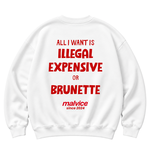 White MALVICE oversized sweatshirt with “ALL I WANT IS ILLEGAL EXPENSIVE OR BRUNETTE” back print