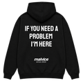 IF YOU NEED A PROBLEM I'M HERE Hoodie