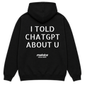 I TOLD CHATGPT ABOUT U Hoodie