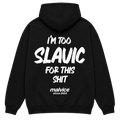 I'M TOO SLAVIC FOR THIS SHIT Hoodie