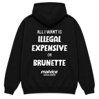Black MALVICE oversized hoodie with “ALL I WANT IS ILLEGAL EXPENSIVE OR BRUNETTE” back print