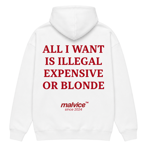 White MALVICE oversized hoodie with “ALL I WANT IS ILLEGAL EXPENSIVE OR BLONDE” back print