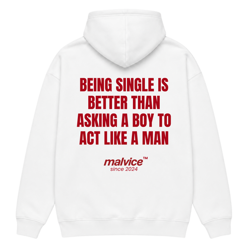 White MALVICE oversized hoodie with “BEING SINGLE IS BETTER THAN ASKING A BOY TO ACT LIKE A MAN” back print