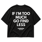 MALVICE If I'm Too Much Go Find Less oversized T-shirt