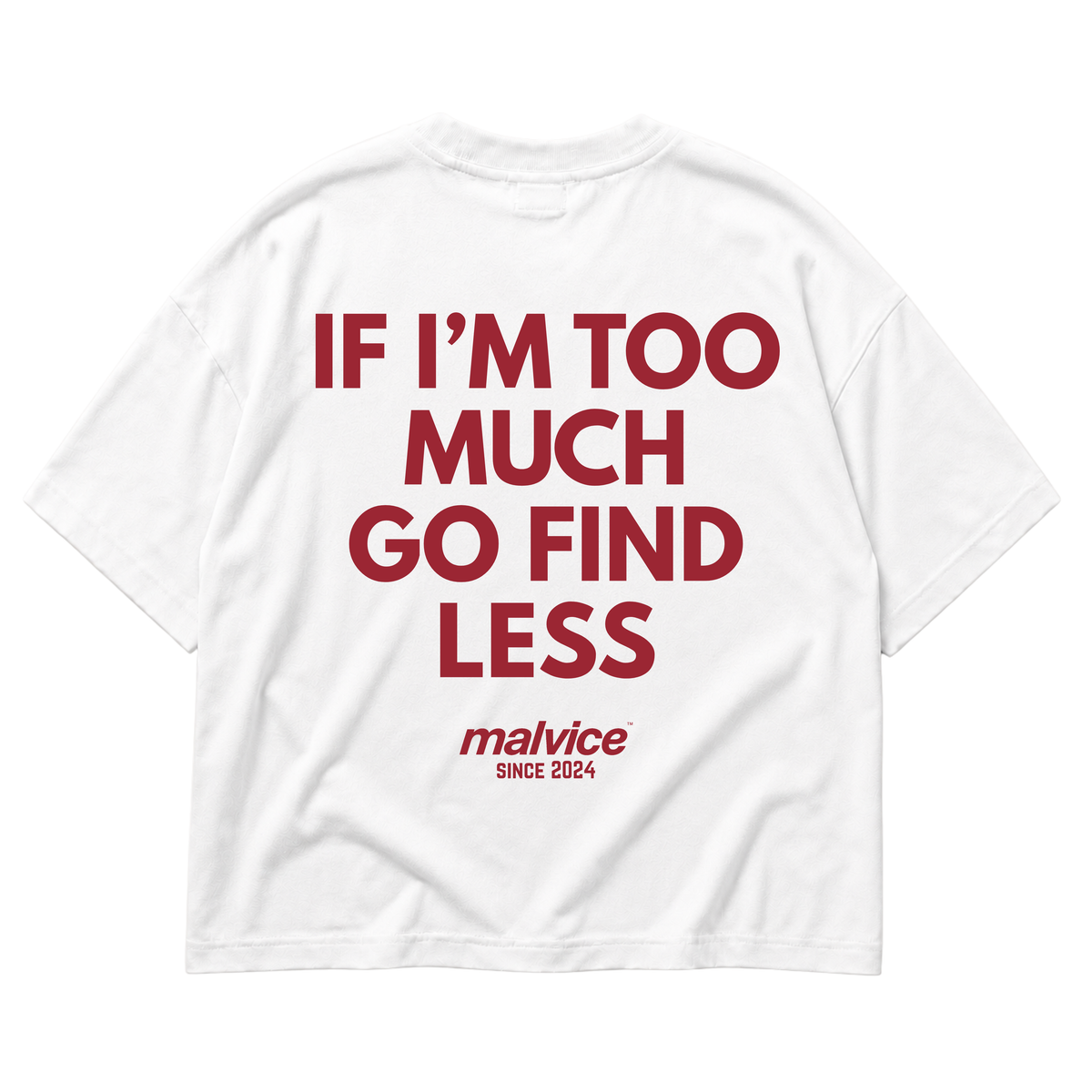 White MALVICE oversized T-shirt with “IF I’M TOO MUCH GO FIND LESS” back print