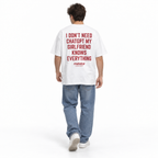 I DON'T NEED CHATGPT MY GIRLFRIEND KNOWS EVERYTHING Oversized T-Shirt — white T-Shirt on man model, white studio