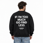 IF I’M TOO MUCH GO FIND LESS Oversized Sweatshirt — black Sweatshirt on man model, white studio
