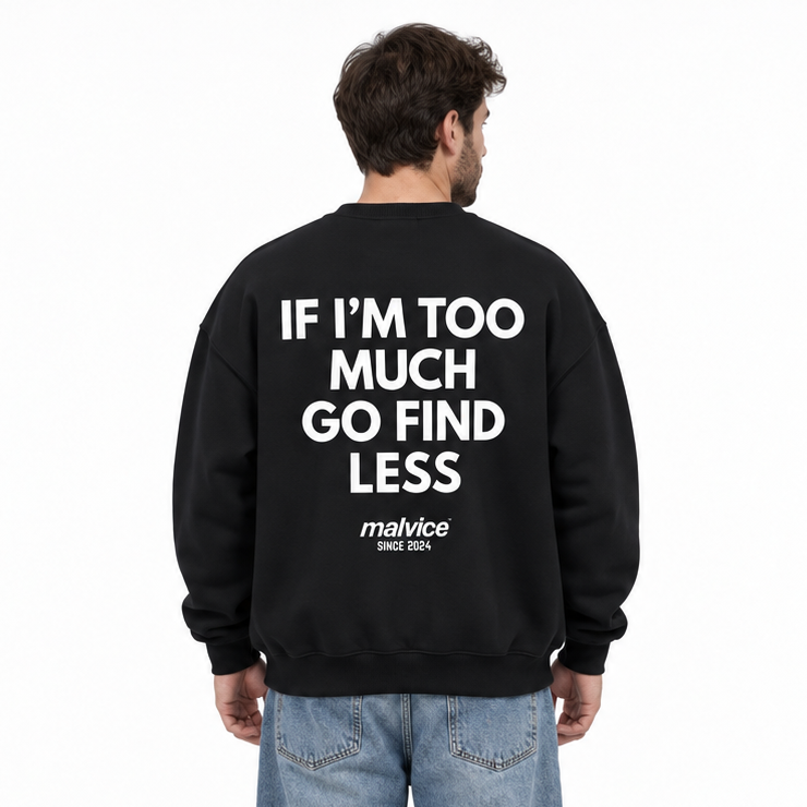 IF I’M TOO MUCH GO FIND LESS Oversized Sweatshirt — black Sweatshirt on man model, white studio