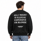 ALL I WANT IS ILLEGAL EXPENSIVE OR BLONDE Oversized Sweatshirt — black Sweatshirt on man model, white studio