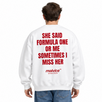 SHE SAID FORMULA ONE OR ME SOMETIMES I MISS HER Oversized Sweatshirt — white Sweatshirt on man model, white studio