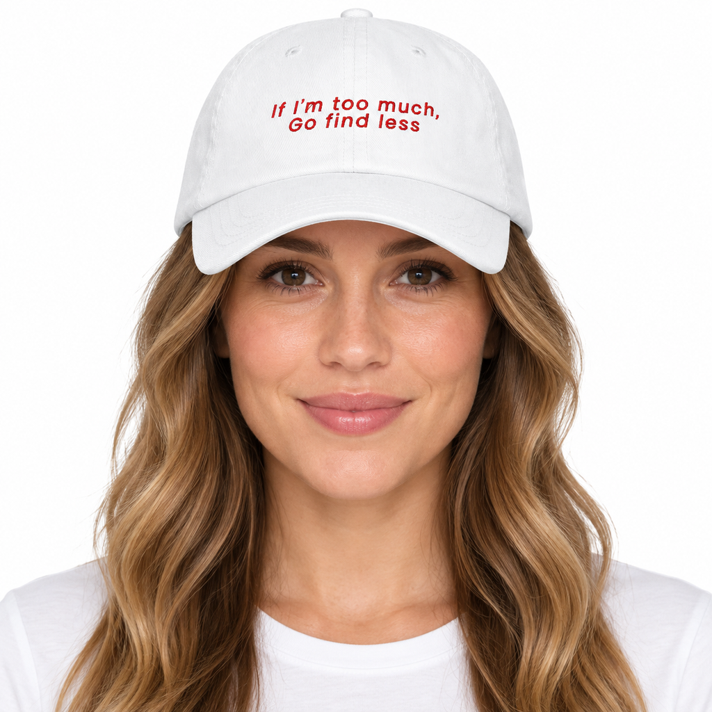 IF I'M TOO MUCH, GO FIND LESS Adjustable Dad Hat — white Cap on woman model, white studio