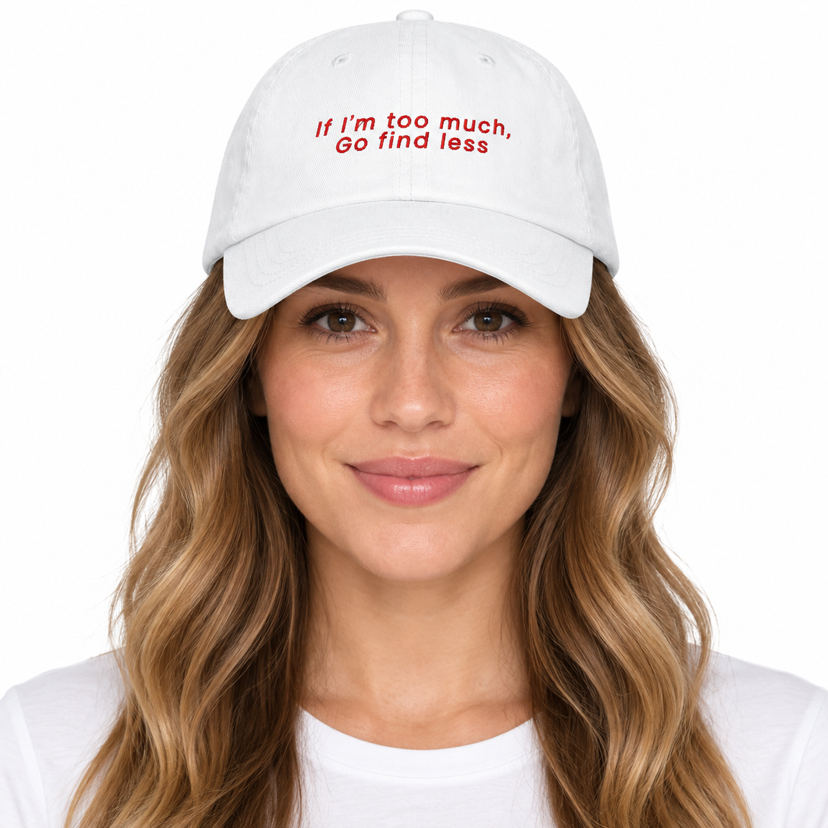 IF I'M TOO MUCH, GO FIND LESS Adjustable Dad Hat — white Cap on woman model, white studio
